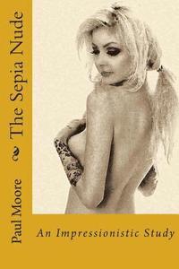 bokomslag The Sepia Nude: An Impressionistic Study