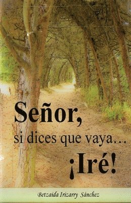 bokomslag Señor, si dices que vaya... ¡Ire!