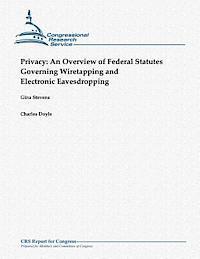 bokomslag Privacy: An Overview of Federal Statutes Governing Wiretapping and Electronic Eavesdropping (October 2012)