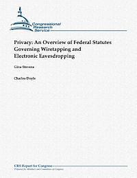 Privacy: An Overview of Federal Statutes Governing Wiretapping and Electronic Eavesdropping (October 2012)