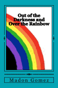 bokomslag Out of the Darkness and Over the Rainbow: A personal journey of Love and Acceptance