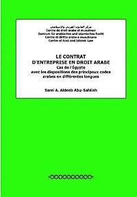 Le Contrat d'Entreprise En Droit Arabe: Cas de l'Égypte: Avec Les Dispositions Des Principaux Codes Arabes En Différentes Langues