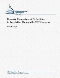 Biomass: Comparison of Definitions in Legislation Through the 112th Congress 1