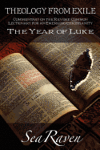 The Year of Luke: Theology from Exile: Commentary on the Revised Common Lectionary for an Emerging Christianity 1