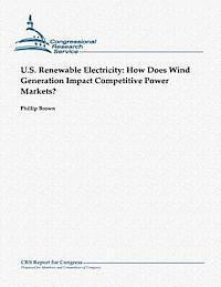 Phillip Brown - U.S. Renewable Electricity: How Does Wind Generation Impact Competitive Power Markets?, Häftad. Tillgänglighet: Lägg i varukorg