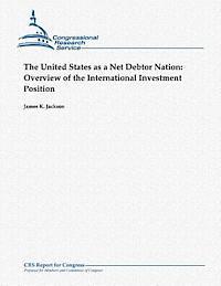 The United States as a Net Debtor Nation: Overview of the International Investment Position