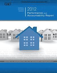 U. S. Government Accountability Office - Federal Housing Finance Agency 2012 Performance and Accountability Report, Häftad