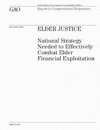 U. S. Government Accountability Office - Elder Justice: National Strategy Needed to Effectively Combat Elder Financial Exploitation, Häftad