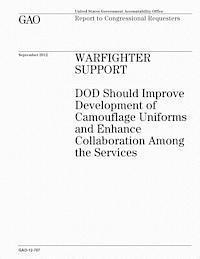 U. S. Government Accountability Office - Warfighter Support: DOD Should Improve Development of Camouflage Uniforms and Enhance Collaboration Among the Services, Häftad