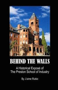 bokomslag Behind The Walls: A Historical Exposé of The Preston School of Industry