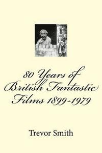 bokomslag 80 Years of British Fantastic Films 1899-1979
