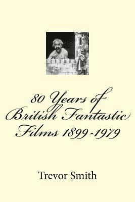 80 Years of British Fantastic Films 1899-1979 1