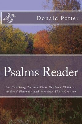 Psalms Reader: For Teaching Twenty-First Century Children to Read Fluently and Worship Their Creator 1