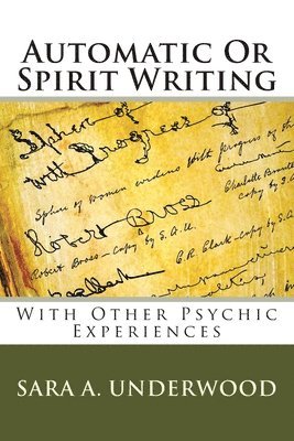 Automatic Or Spirit Writing: With Other Psychic Experiences 1