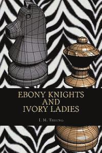 I. M. Telling - Ebony Knights and Ivory Ladies, Häftad