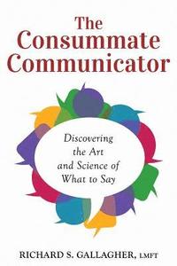 bokomslag The Consummate Communicator: Discovering the Art and Science of What to Say