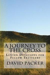 bokomslag A Journey to the Cross: Lenten Devotionals for Fellow Travelers