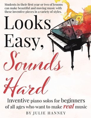 bokomslag Looks Easy, Sounds Hard: Inventive piano solos for beginners of all ages who want to make real music