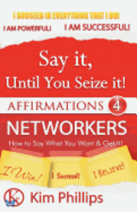 bokomslag Say It Until You Seize It!: Affirmations 4 Networkers