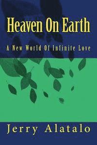 bokomslag Heaven On Earth: A New World of Infinite Love