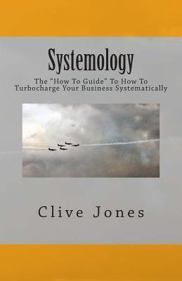 bokomslag Systemology: The "How To Guide" for How To Turbocharge Your Business Systematically