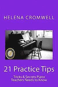 bokomslag 21 Practice Tips, Tricks and Secrets Piano Teachers Need to Know: (What every Piano Teacher and Parent needs to know before teaching or paying for a c