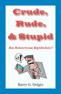 Crude, Rude, and Stupid: An American Epidemic? 1