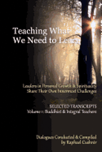 bokomslag Teaching What We Need To Learn: Volume 1 - Buddhist and Integral Teachers