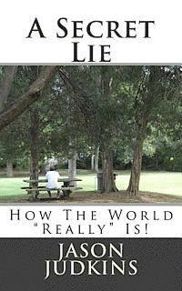 bokomslag A Secret Lie: How The World "Really" Works!