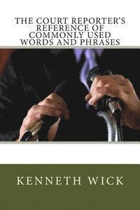 The Court Reporter's Reference of Commonly Used Words and Phrases 1