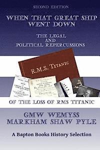 When That Great Ship Went Down: the legal and political repercussions of the loss of RMS Titanic 1