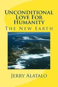 bokomslag Unconditional Love For Humanity: The New Earth