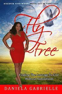 bokomslag Fly Free: Finding the Courage to Live without Limitations