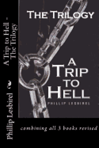 A Trip to Hell - The Trilogy: combining all 3 books revised 1