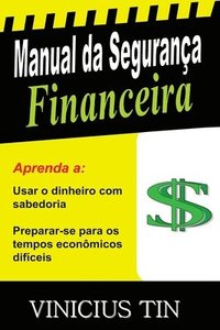 bokomslag Manual da Segurança Financeira: Use o Dinheiro com Sabedoria e Prepare-se para os Tempos Econômicos Difíceis