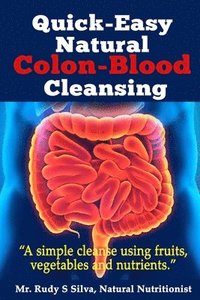 bokomslag Quick-Easy Natural Colon-Blood Cleansing: A simple cleanse using fruits, vegetables and nutrients.