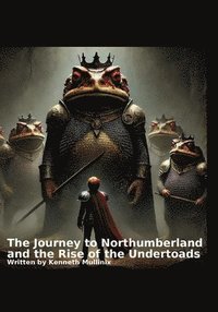 bokomslag The Journey to Northumberland: And the Rise of the Undertoads