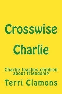 bokomslag Crosswise Charlie: A children's story about making friends