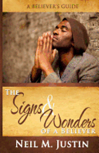 Neil M. Justin - The Signs and Wonders of a Believer, Häftad. Tillgänglighet: Lägg i varukorg