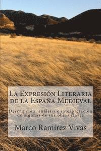 bokomslag La Expresión Literaria de la España Medieval: Descripción, análisis e interpretación de algunas de sus obras claves