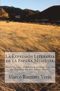 bokomslag La Expresión Literaria de la España Medieval: Descripción, análisis e interpretación de algunas de sus obras claves