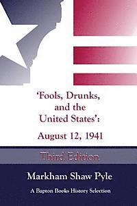 Markham Shaw Pyle - "Fools, Drunks, and the United States": August 12, 1941, Häftad