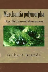 bokomslag Marchantia polymorpha: Das Brunnenlebermoos