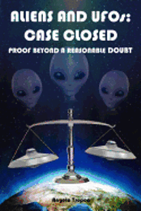bokomslag Aliens and UFOs: Case Closed Proof Beyond A Reasonable Doubt