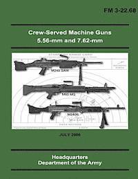 bokomslag Crew-Served Machine Guns 5.56-mm and 7.62-mm (FM 3-22.68)