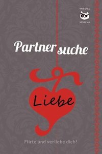 bokomslag Partnersuche. Flirte und verliebe dich! Online Dating - aber sicher! EDITION BERLIN SPECIAL: Nur für Frauen!