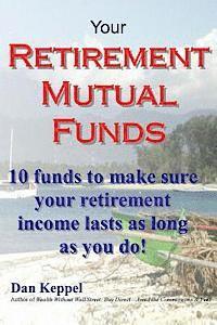 bokomslag Your Retirement Mutual Funds: 10 funds to make sure your retirement income lasts as long as you do!