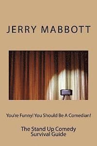 You're Funny! You Should Be A Comedian!: The Stand Up Comedy Survival Guide 1