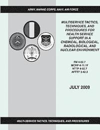 bokomslag Multiservice Tactics, Techniques, and Procedures for Health Service Support in a Chemical, Biological, Radiological, and Nuclear Environment (FM 4-02.
