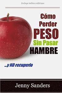 bokomslag Cómo Perder Peso sin Pasar Hambre: Incluye Consejos y Trucos para Adelgazar sin Pasar Hambre